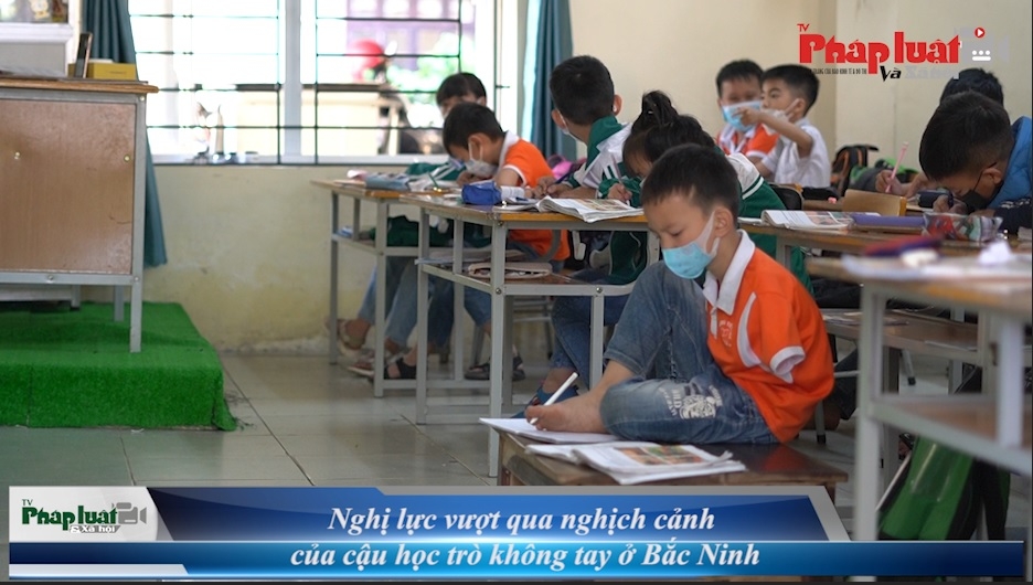 Nghị lực vượt qua nghịch cảnh của cậu học trò không tay ở Bắc Ninh