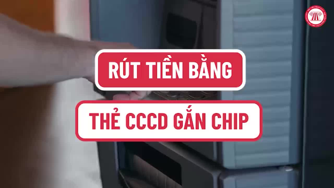 Triển khai thí điểm dịch vụ rút tiền bằng Căn cước công dân gắn chíp