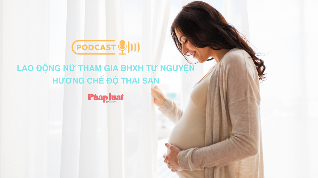 Lao động nữ tham gia BHXH tự nguyện hưởng chế độ thai sản