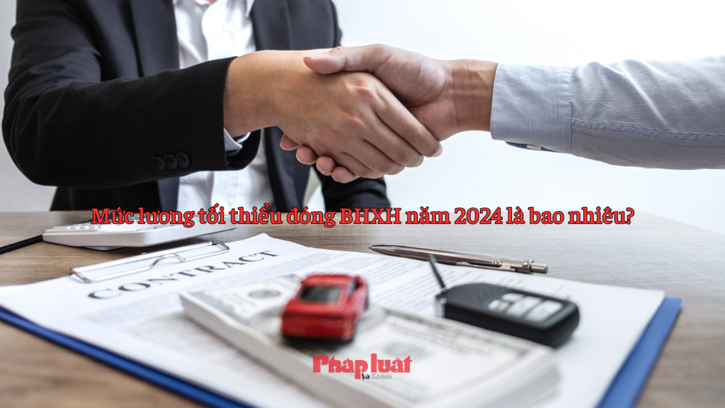 Mức lương tối thiểu đóng BHXH năm 2024 là bao nhiêu?