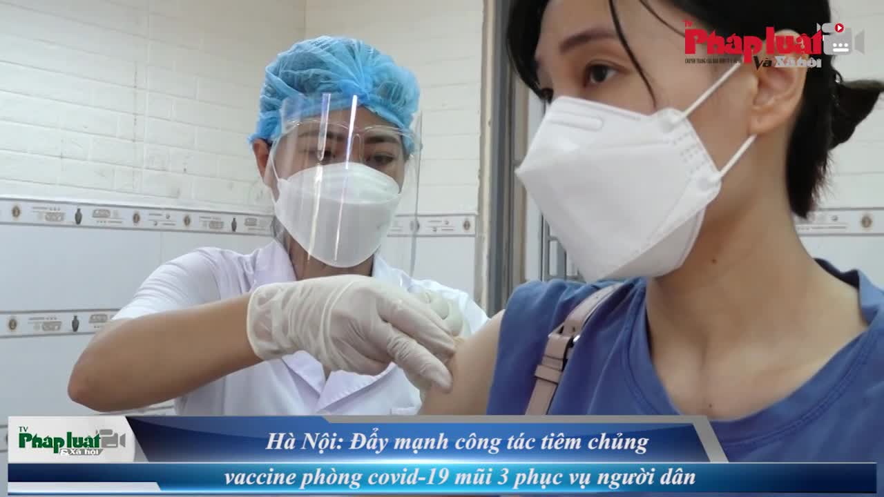 Hà Nội: Đẩy mạnh công tác tiêm chủng vắc-xin phòng covid-19 mũi 3 phục vụ người dân